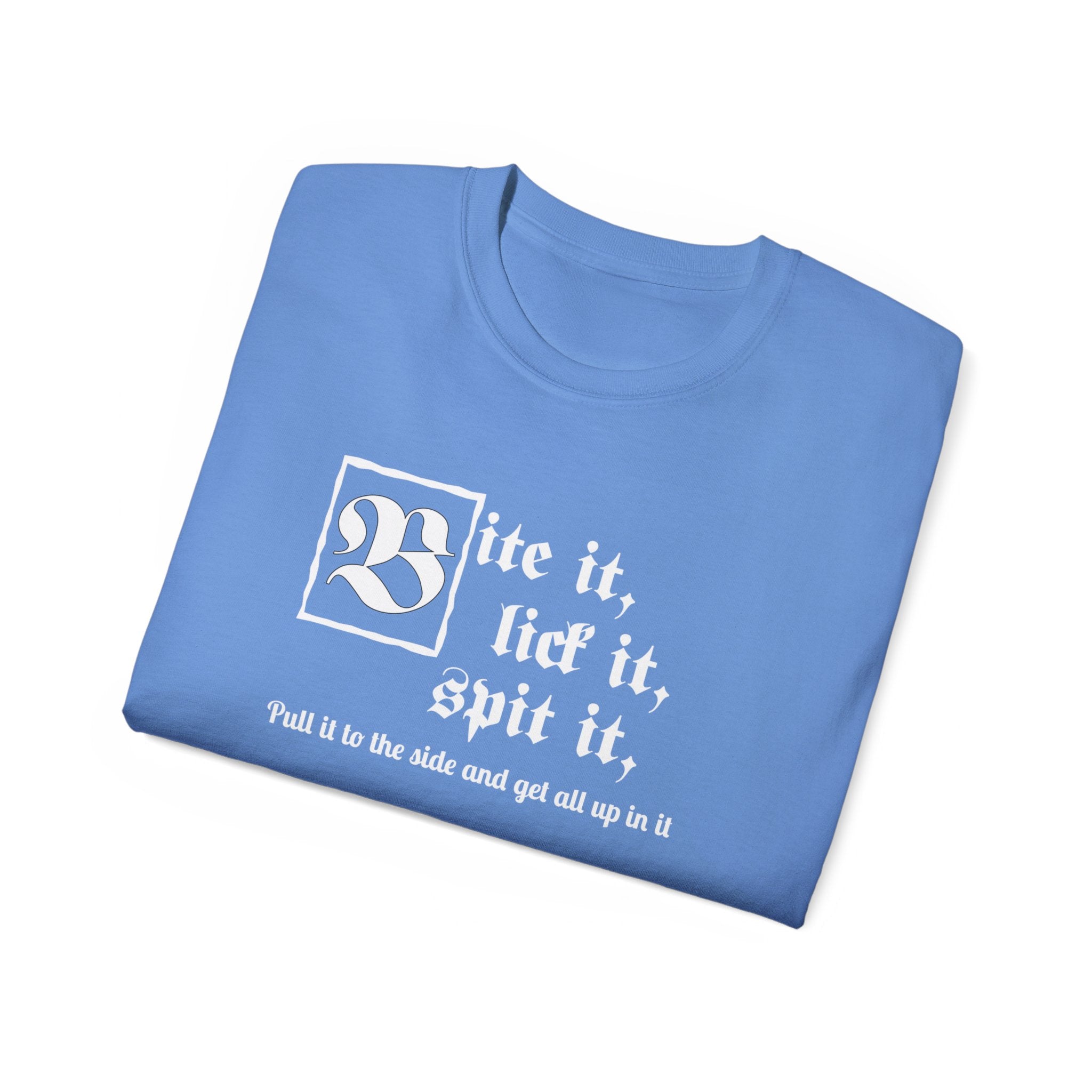 Bite it, lick it, spit it, Pull it to the side and get all up in it Unisex Ultra Cotton Tee