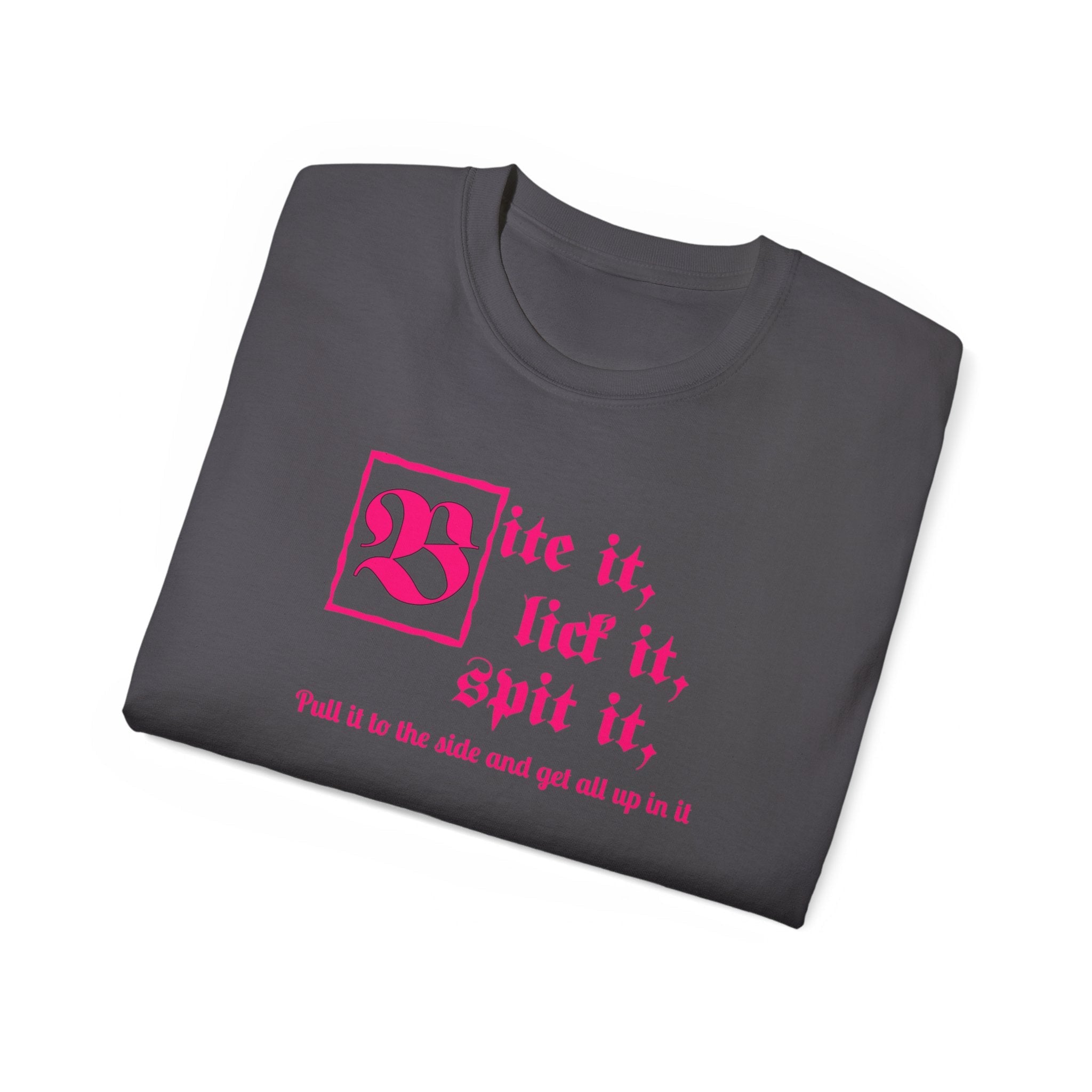 Bite it, lick it, spit it, Pull it to the side and get all up in it Unisex Ultra Cotton Tee
