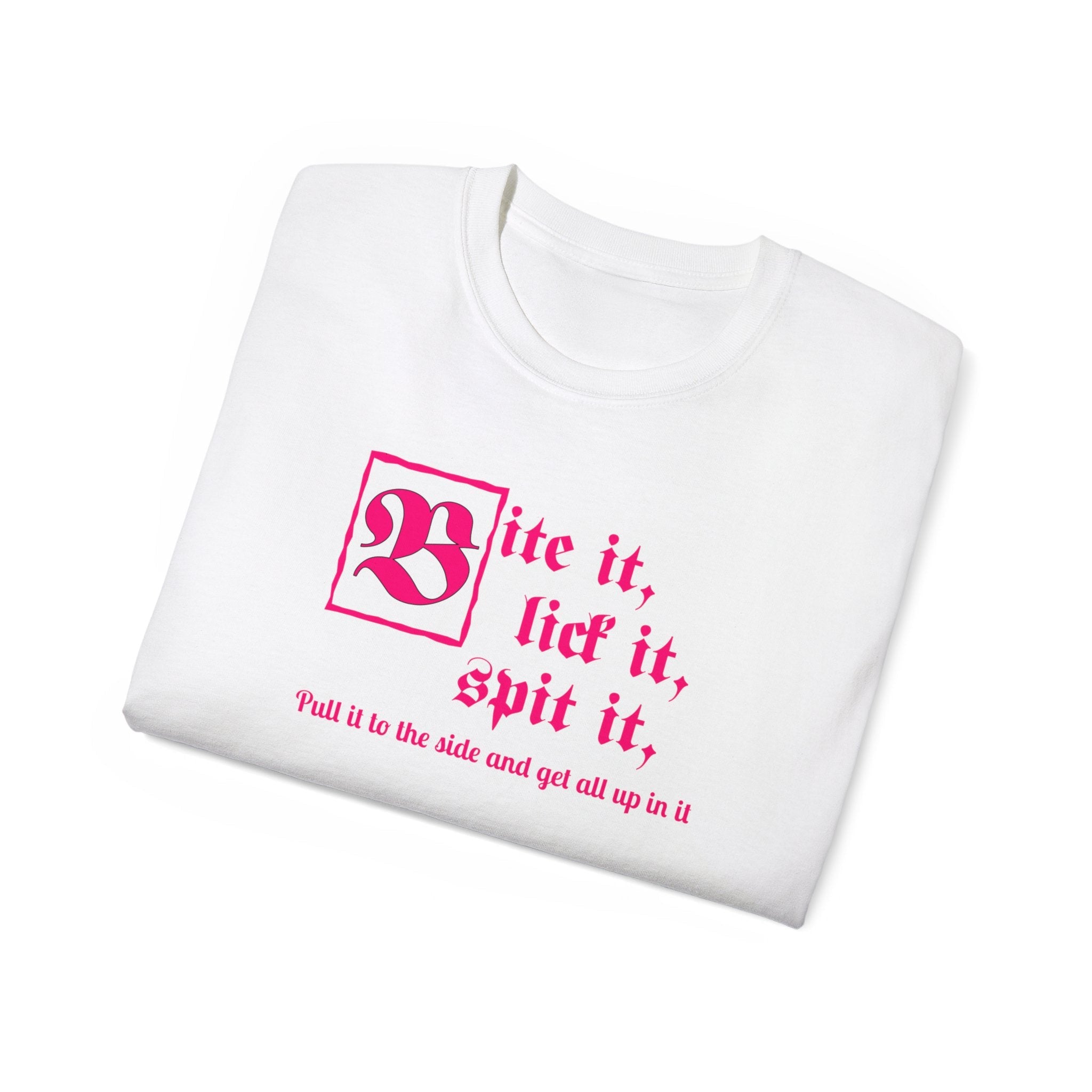 Bite it, lick it, spit it, Pull it to the side and get all up in it Unisex Ultra Cotton Tee
