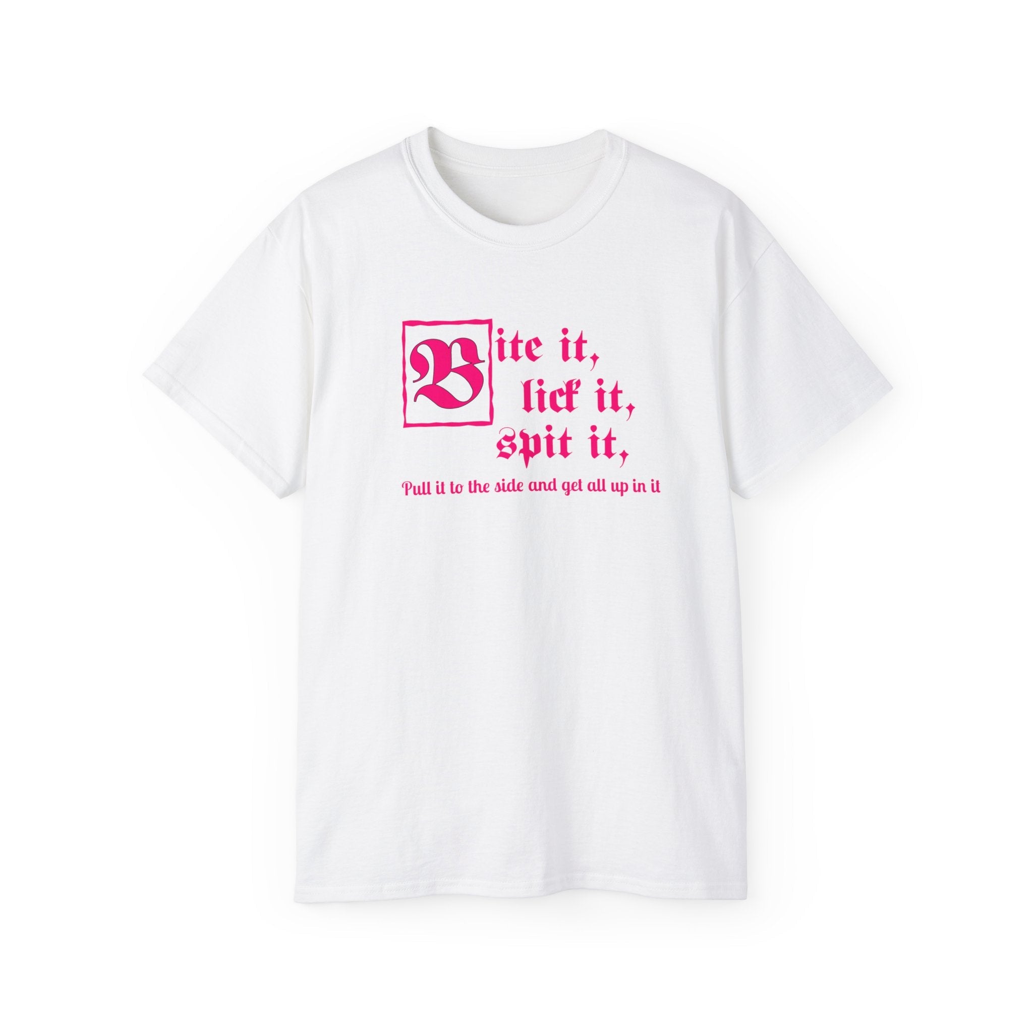 Bite it, lick it, spit it, Pull it to the side and get all up in it Unisex Ultra Cotton Tee